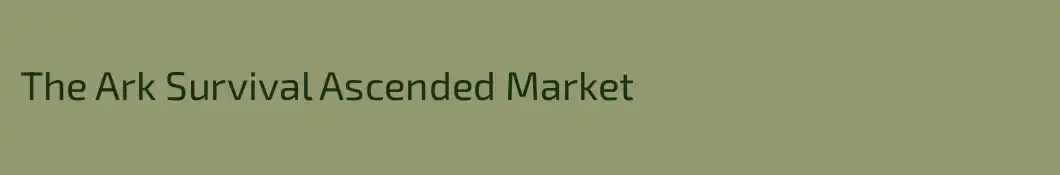 The Ark Survival Ascended Market